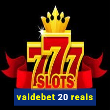 vaidebet 20 reais